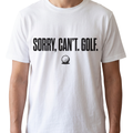 Sorry. Can't. Golf. T-Shirt